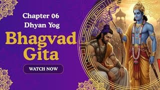 Bhagavad Gita Chapter 6: Dhyan Yog The Yog of Meditation