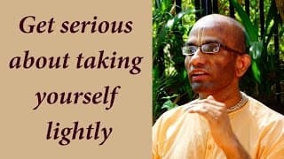 Get serious about not taking yourself too seriously (Gita 02.15)