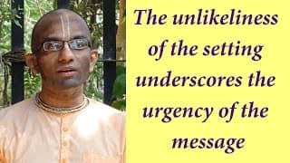The unlikeliness of the setting underscores the urgency of the message (Gita 01.21)