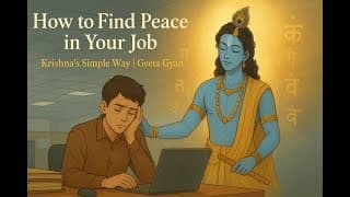 How to Find Peace in Your Job | Krishna’s Simple Way