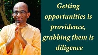 Getting opportunities is providence, grabbing them is diligence (Gita 01.24)