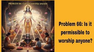 Problem 66: Is it permissible to worship anyone?@BhagavadGita_problemstosolutio