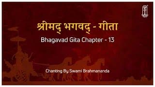 Bhagavad Gita Chapter 13 Chanting | Kshetra-Kshetragna Yoga