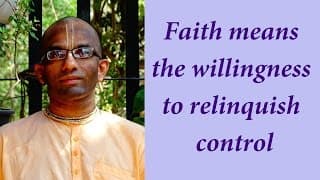Faith means the willingness to relinquish control (Gita 02.07)