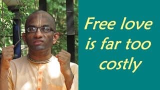 Free love is far too costly (Gita 03.16)