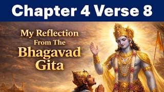 Bhagavad Gita Chapter 4 Verse 8 | Reflection