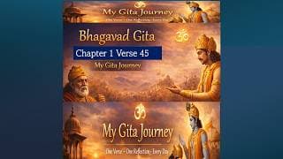 Bhagavad Gita Chapter 1 Verse 45 | Reflection
