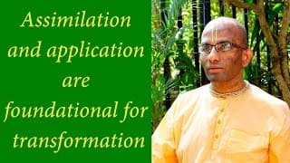 Assimilation and application are esential for transformation (Gita 18.73)