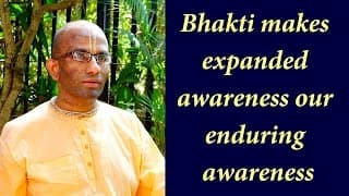 Bhakti makes expanded awareness our enduring awareness (Gita 06.30)