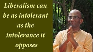 Liberalism can be as intolerant as the intolerance it opposes (Gita 14.04)
