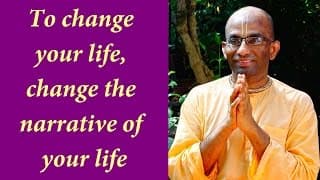 To change your life, change the narrative of your life (Gita 14.12)