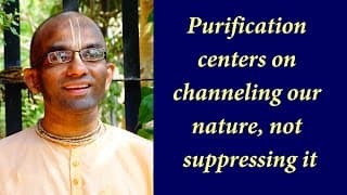 Purification centers on channeling our nature, not suppressing it (Gita 03.33)