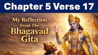 Bhagavad Gita Chapter 5 Verse 17 | Reflection